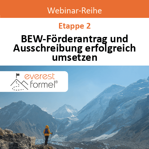 bew-foerderantrag-webinarreihe-everestformel-webinar-vorschau Bildkachel zur Webinarreihe Everest-Formel Etappe 2 BEW-Förderantrag und Ausschreibung erfolgreich umsetzen